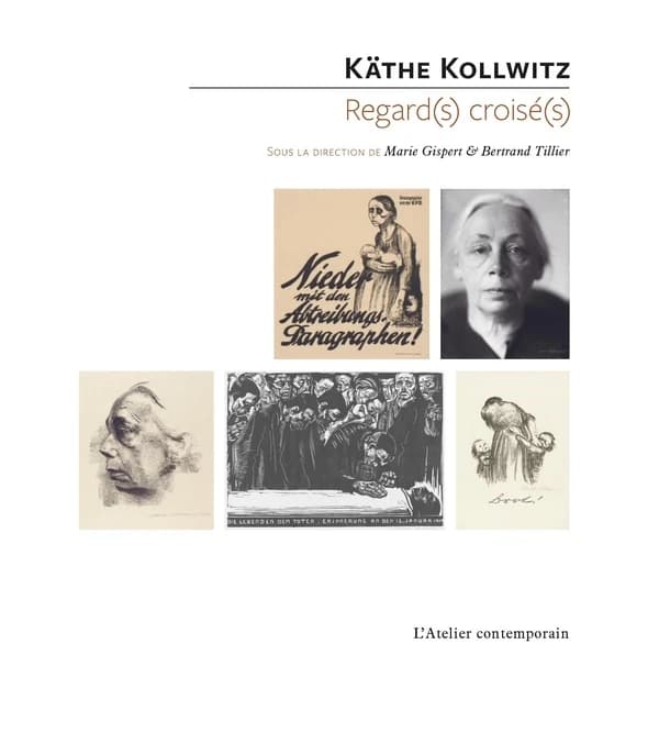 Regards croisés sur Käthe Kollwitz : Actes du colloque international des 12-13 décembre 2019, Paris, Galerie Colbert, Centre allemand d’histoire de l’art