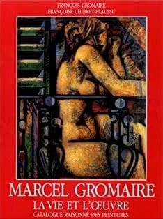 Marcel Gromaire : la vie et l'oeuvre : catalogue raisonné des peintures