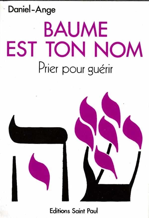 Baume est ton nom : prier pour guérir : vers un ministère de guérison au nom de Jésus