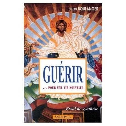Guérir : pour une vie nouvelle : essai de synthèse