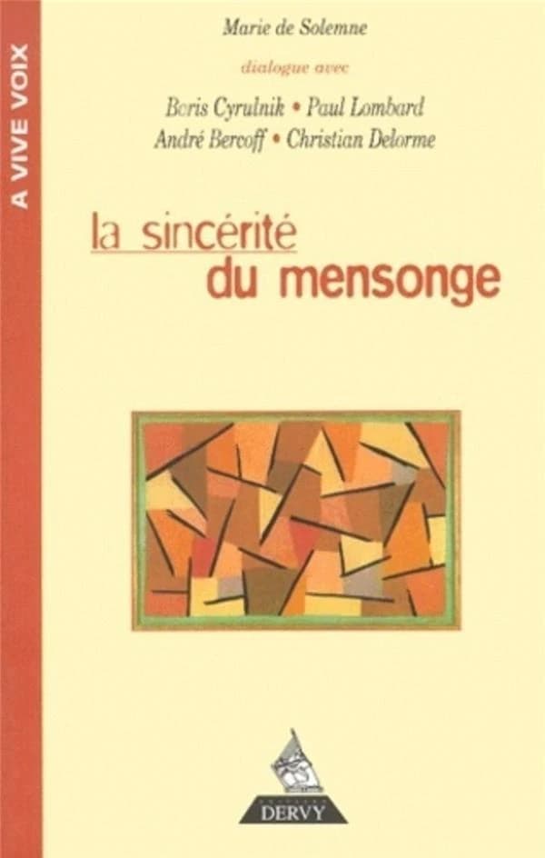 La sincérité du mensonge : [dialogue avec Boris Cyrulnik, Paul Lombard, André Bercoff, Christian Delorme]