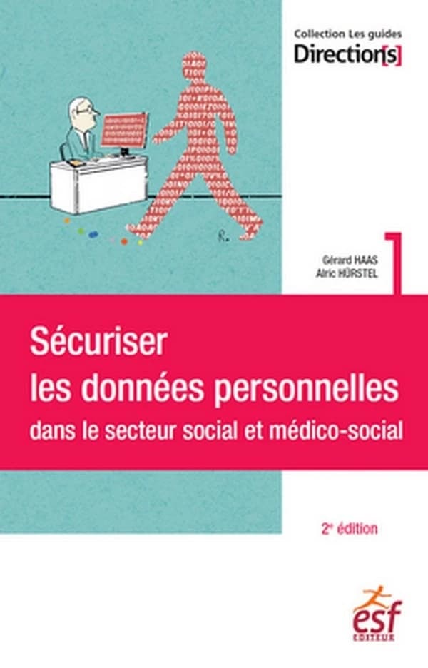 Sécuriser les données personnelles dans le secteur social et médico-social (2e éd.) Gérard Haas, Alric Hürstel