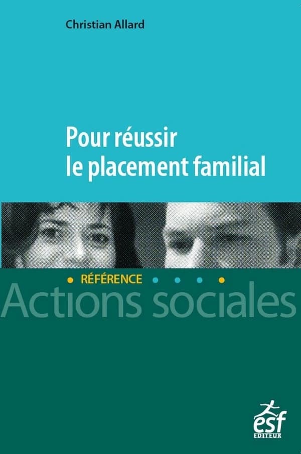 Pour réussir le placement familial ([Nouvelle éd. mise à jour]) Christian Allard