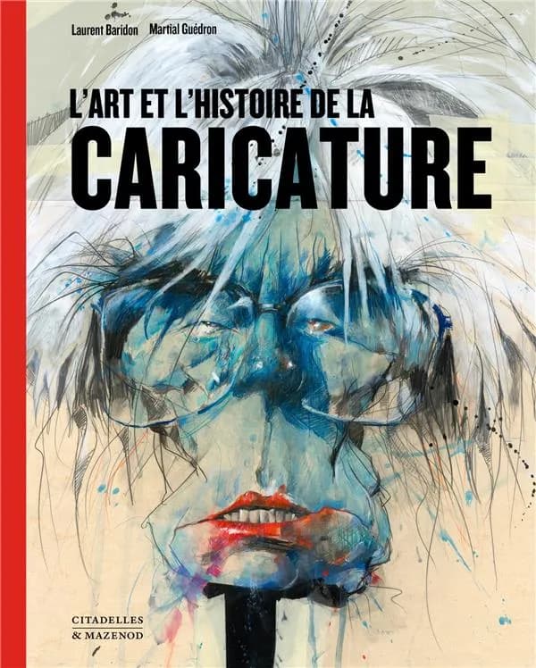 L'art et l'histoire de la caricature (Nouvelle éd. revue et augmentée) Laurent Baridon, Martial Guédron