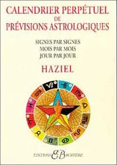 Calendrier perpétuel de prévisions astrologiques : signe par signe, mois par mois, jour par jour