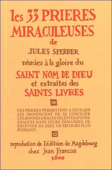 Les 33 prières miraculeuses de Jules Sperber réunies à la gloire du Saint nom de Dieu et extraites des saints livres
