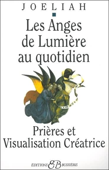 Les anges de lumière au quotidien : prières et visualisation