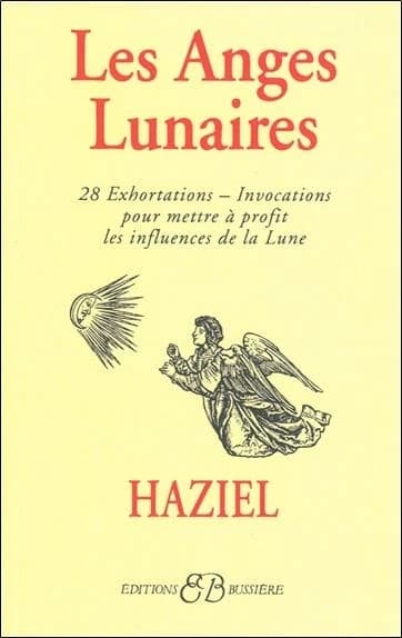 Les anges lunaires : avec les 28 exhortations-invocations pour mettre à profit les influences de la lune...