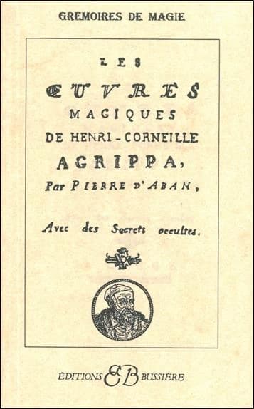 Les oeuvres magiques de Henri-Corneille Agrippa ; avec des Secrets occultes
