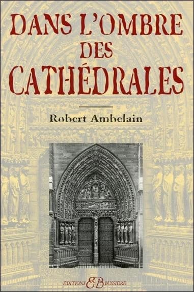 Dans l'ombre des cathédrales : étude sur l'ésotérisme architectural et décoratif de Notre-Dame de Paris dans ses rapports avec le symbolisme hermétique, les doctrines secrètes, l'astrologie, la magie et l'alchimie