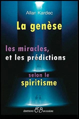 La Genèse : les miracles et les prédictions selon le spiritisme ([Reproduction en fac-similé]) Allan Kardec