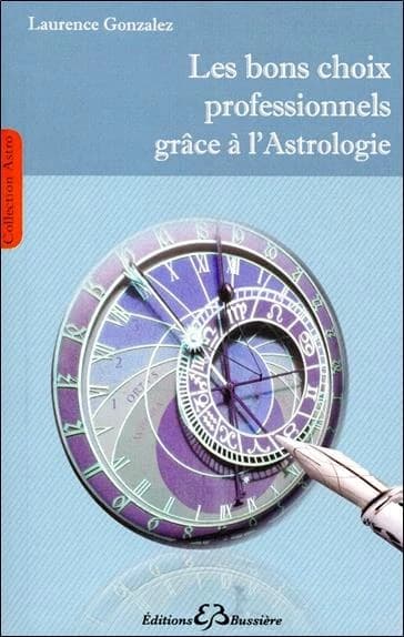 Les bons choix professionnels grâce à l'astrologie : une méthode simple, pratique et accessible à tous