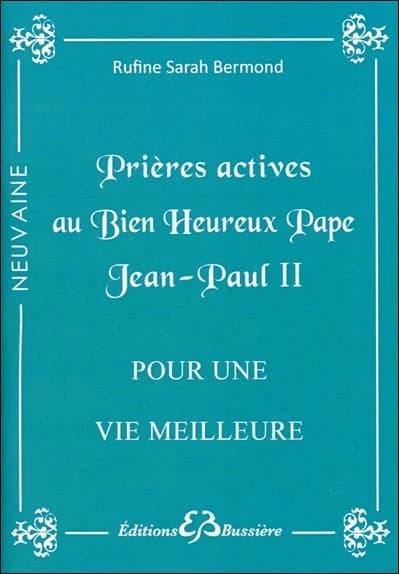 Prières actives pour une vie meilleure : par les mérites du bienheureux pape Jean-Paul II : en neuvaine
