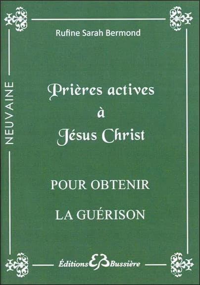 Prières actives pour obtenir la guérison : au nom de Jésus-Christ : en neuvaine