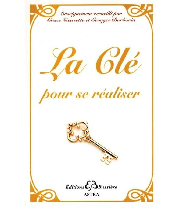 La clé pour se réaliser (Nouvelle éd.) enseignement recueilli par Grace Gassette et Georges Barbarin