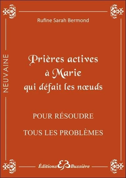 Prières actives pour résoudre tout problème, débloquer toute situation, même désespérée : en neuvaines