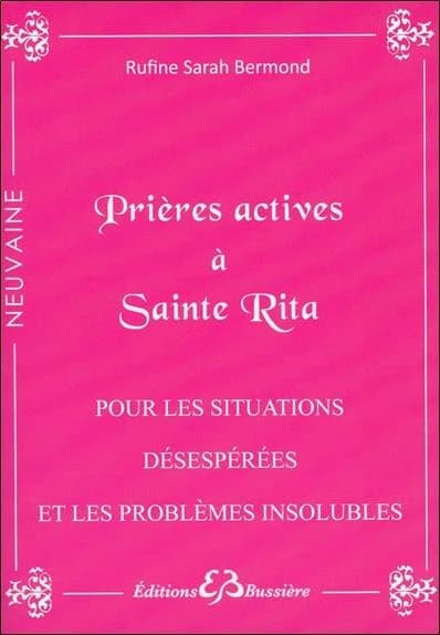 Prières actives pour situations désespérées & problèmes insolubles : par les mérites de sainte Rita