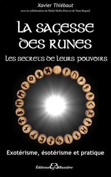 La sagesse des runes, les secrets de leurs pouvoirs : Exotérisme, ésotérisme et pratique