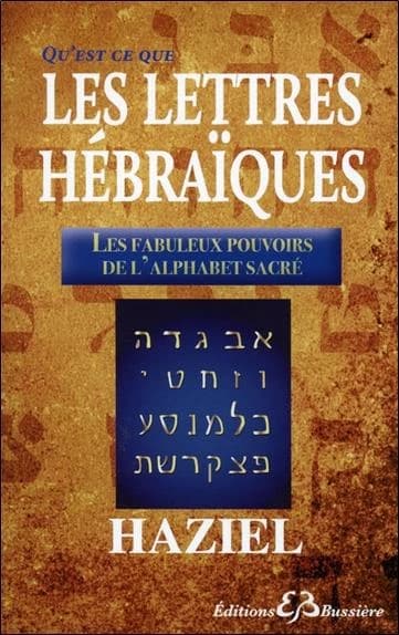 Qu'est-ce-que les lettres hébraïques ; les fabuleux pouvoirs de l'alphabet sacré