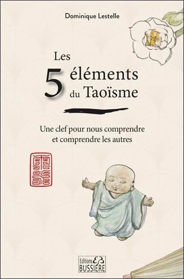 Les cinq éléments du taoïsme : une clef pour nous comprendre et comprendre les autres