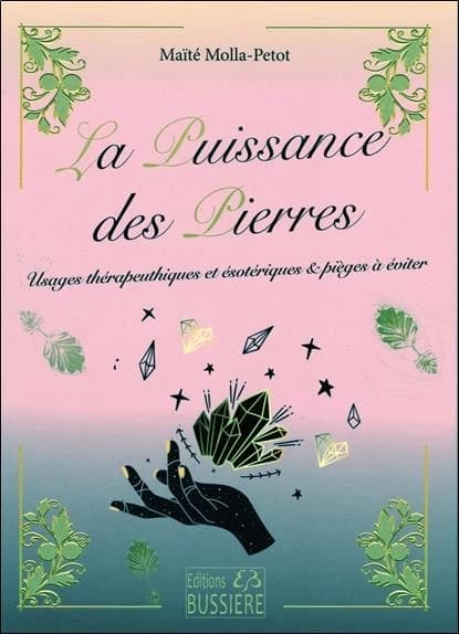 La puissance des pierres : usages thérapeutiques et ésotériques & pièges à éviter (Nouvelle éd.) Maïté Molla-Petot