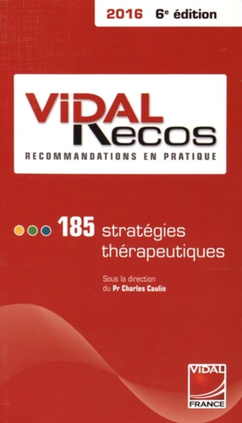 Vidal Recos : recommandations en pratique, 2016 : 185 stratégies thérapeutiques (6e éd.) [publié par l'équipe rédactionnelle du Vidal]