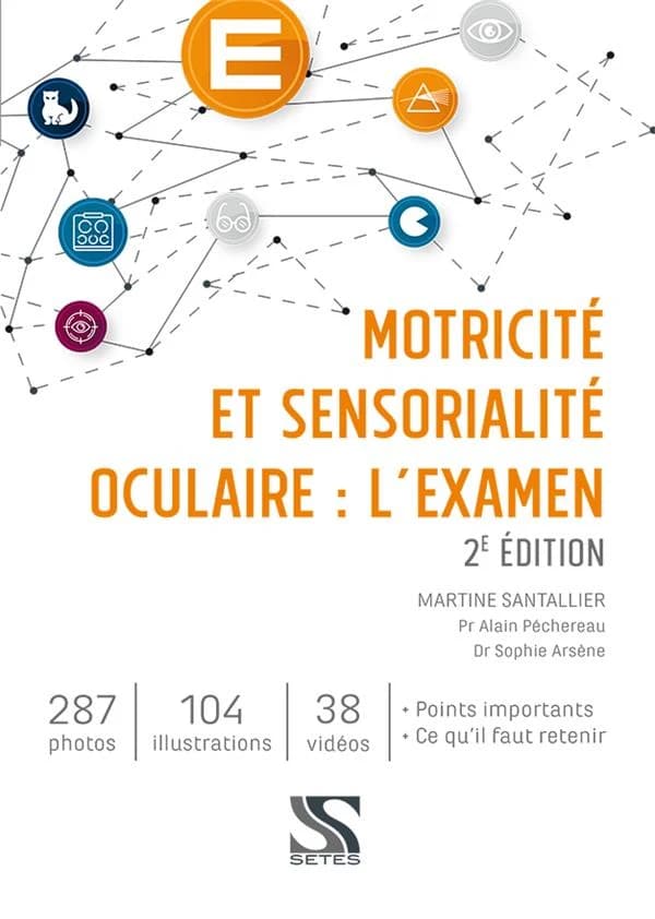 Motricité et sensorialité oculaire : l'examen (2e éd.) Martine Santallier,... Pr Alain Péchereau,... Dr Sophie Arsène,...