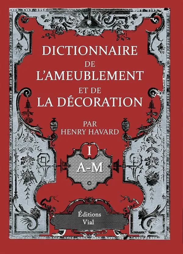 Dictionnaire de l'ameublement et de la décoration ([Reproduction en fac-similé]) Henry Havard