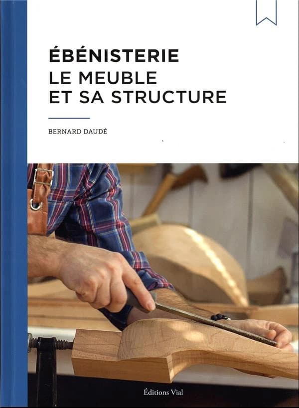 Ébénisterie : le meuble et sa structure ([Nouvelle éd.]) Bernard Daudé