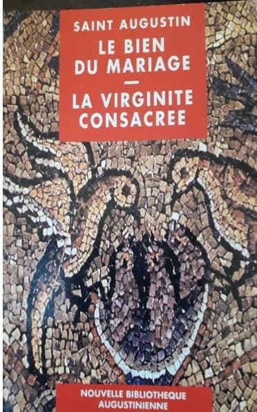 Le bien du mariage ; La virginité consacrée