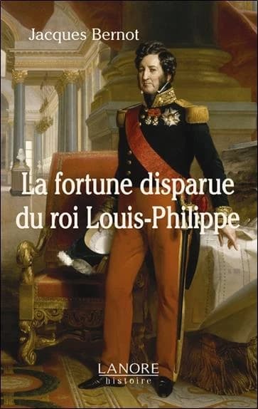 La fortune disparue du roi Louis-Philippe : 1640-2008