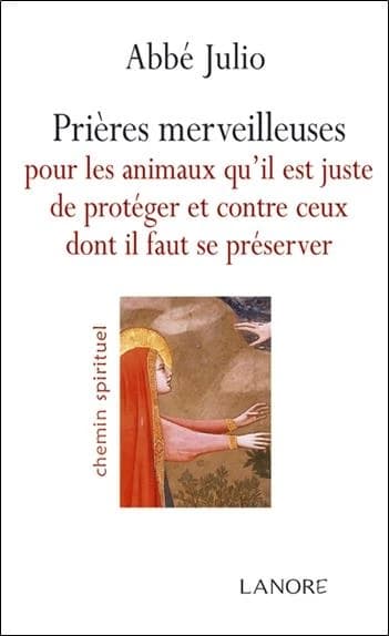 Prieres merveilleuses pour les animaux qu'il est juste de proteger et contre ceux dont il faut se preserver