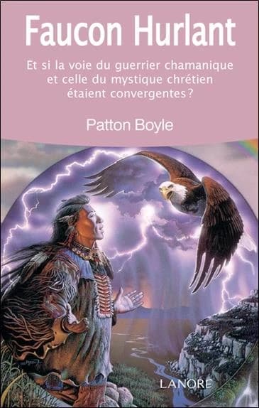 Faucon hurlant : Et si la voie du guerrier chamanique et celle du mystique chrétien étaient convergentes ?