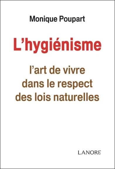 L'hygiénisme ; l'art de vivre dans le respect des lois naturelles