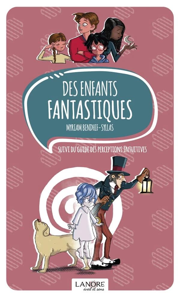 Des enfants fantastiques ; suivi du Guide des perceptions intuitives