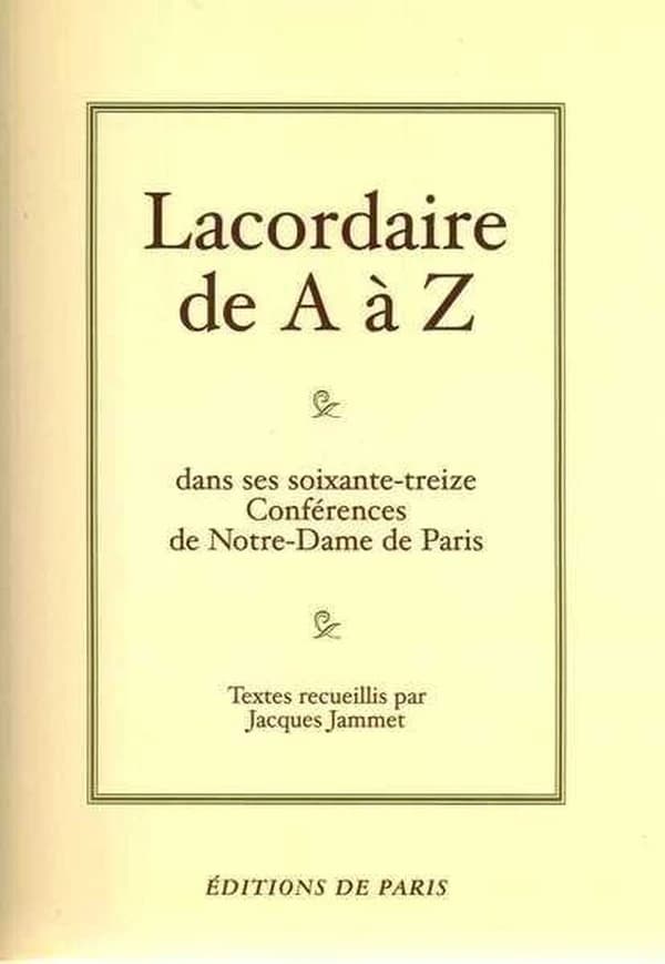 Lacordaire de A à Z : dans ses soixante-treize conférences de Notre-Dame de Paris