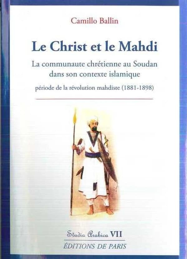 Le Christ et le Mahdi : la communauté chrétienne au Soudan dans son contexte islamique en particulier durant la période de la révolution mahdiste, 1881-1898