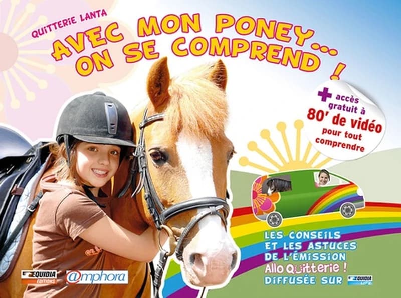 Avec mon poney, on se comprend ! : les conseils et les astuces de l'émission "Allo Quitterie !" diffusée sur Equidia life