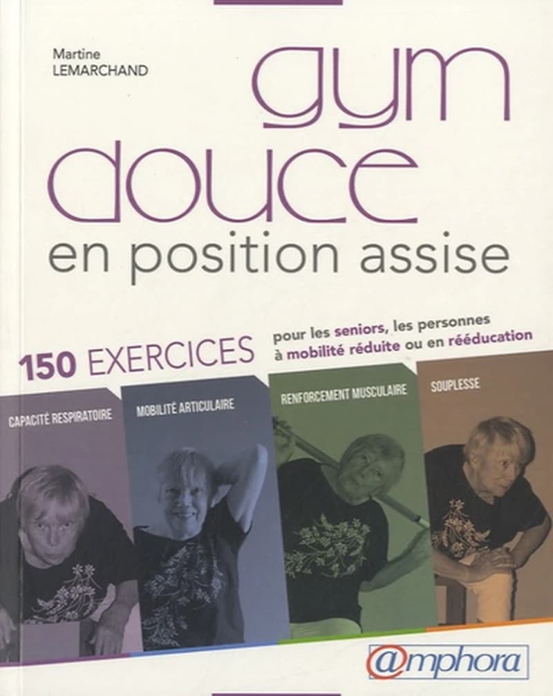 Gym douce en position assise : 150 exercices pour les seniors, les personnes à mobilité réduite, les personnes en phase de rééducation