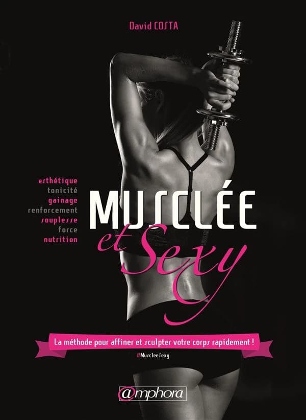 Musclée & sexy : le méthode pour affiner et sculpter votre corps rapidement !