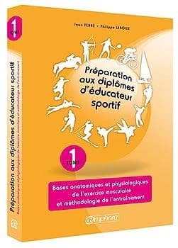 Préparation aux diplômes d'éducateur sportif Tome 1 ; bases anatomiques et physiologiques de l'exercice musculaire et méthodologie de l'entraînement