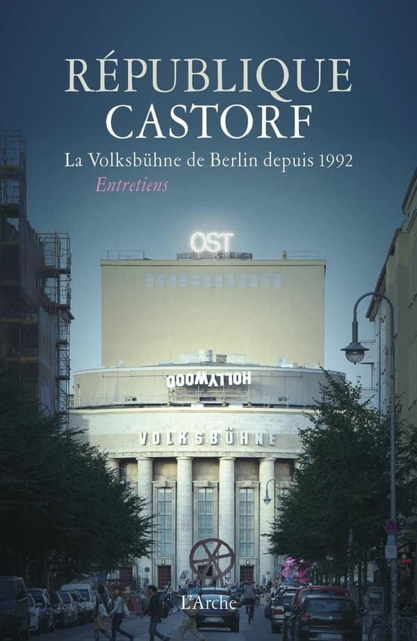 République Castorf : la Volksbühne de Berlin depuis 1992 : entretiens