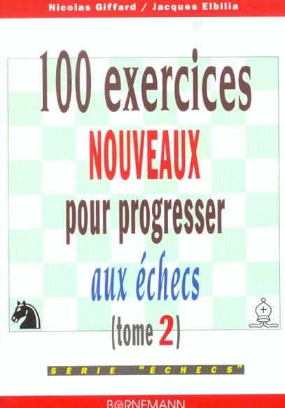 100 exercices nouveaux pour progresser aux échecs