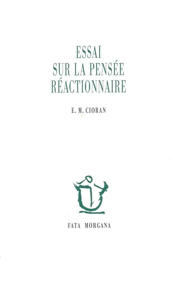 Essai sur la pensée réactionnaire ([Nouvelle édition]) E.M. Cioran ; [frontispice de Pierre Alechinsky]