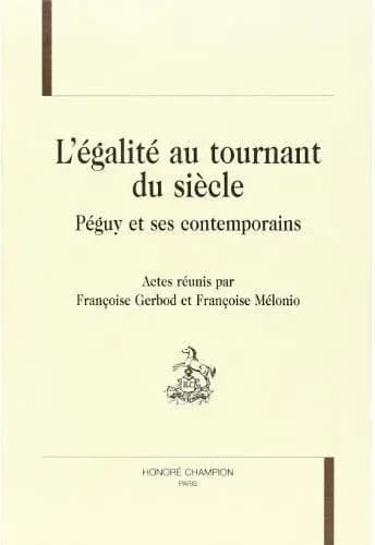 L'égalité au tournant du siècle : Péguy et ses contemporains : [colloque, Sevrès, 13 et 14 octobre 1995]