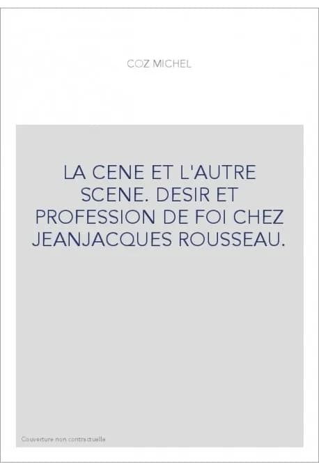 La Cène et l'autre scène : désir et profession de foi chez Jean-Jacques Rousseau