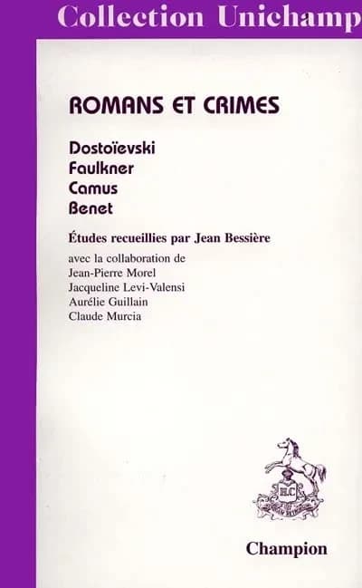 Romans et crimes : Dostoïevski, Faulkner, Camus, Benet