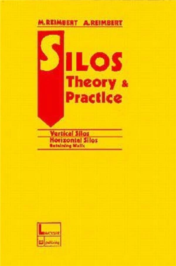 Silos theory and practice : vertical silos, horizontal silos, retaining walls (2d ed. rev. and updated) Marcel L. Reimbert,... and André M. Reimbert,...