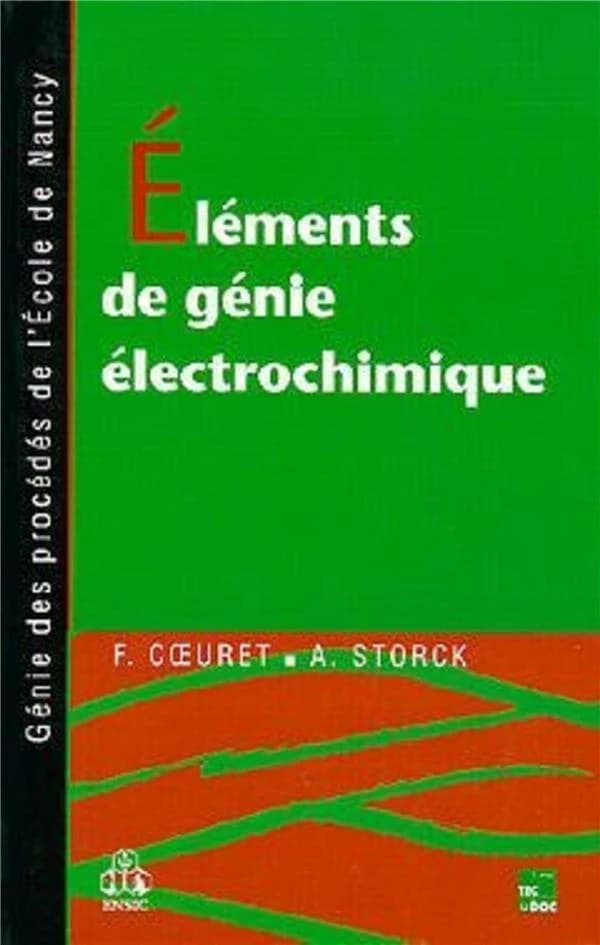 Éléments de génie électrochimique (2e tirage corr.) François Coeuret,... Alain Storck,... ; préf. de P. Le Goff,...
