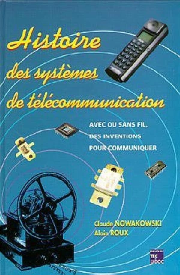 Histoire des systèmes de télécommunication : avec fil ou sans fil, des inventions pour communiquer